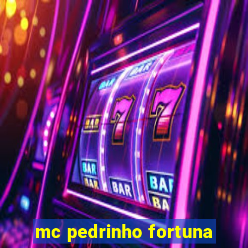 mc pedrinho fortuna